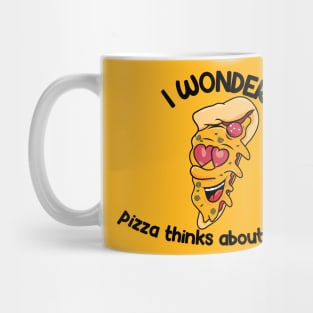 i wonder if pizza thinks about me too Mug